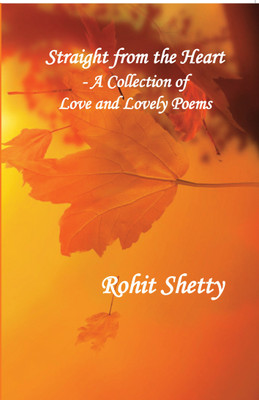 Straight from 
the Heart

- A Collection of Love & Lovely Poems(English, Paperback, Rohit Shetty)