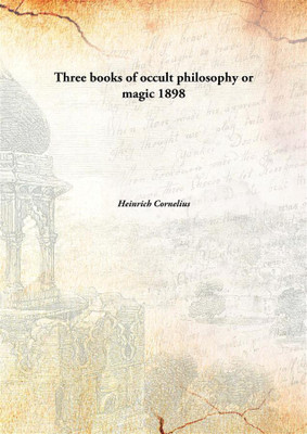 Three books of occult philosophy or magic(English, Hardcover, Heinrich Cornelius)
