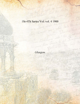 1St-4Th Series Vol: vol. 4 1900(English, Paperback, Glasgow)