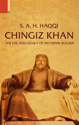 Chingiz Khan the Life and Legacy of an Empire Builder(English, Paperback, Haqqi S A H)