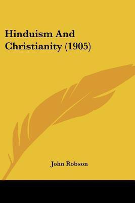 Hinduism And Christianity (1905)(English, Paperback, Robson John College of Optometry)