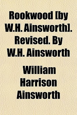 Rookwood [by W.H. Ainsworth]. Revised. By W.H. Ainsworth(English, Paperback, William Harrison Ainsworth)