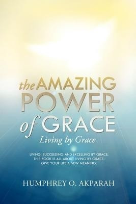 The Amazing Power of Grace(English, Paperback, Akparah Humphrey O)