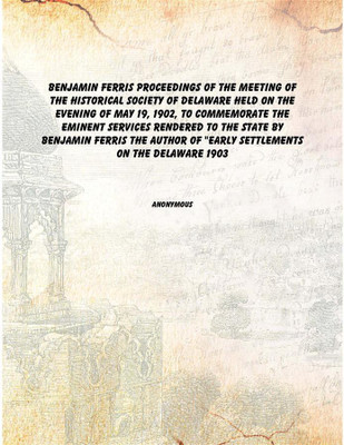 Benjamin Ferris Proceedings of the meeting of the Historical Society of Delaware held on the evening of May 19, 1902, to commemo(English, Hardcover, Anonymous)
