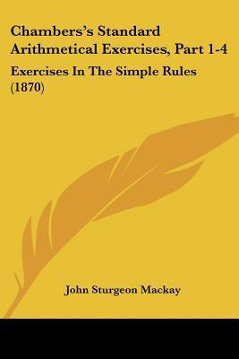 Chambers's Standard Arithmetical Exercises, Part 1-4(English, Paperback, Mackay John Sturgeon)