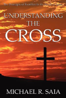 Understanding the Cross(English, Paperback, Saia Michael R)