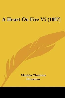 A Heart On Fire V2 (1887)(English, Paperback, Houstoun Matilda Charlotte)