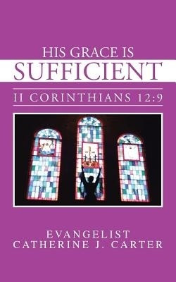His Grace is Sufficient(English, Paperback, Carter Evangelist Catherine J.)