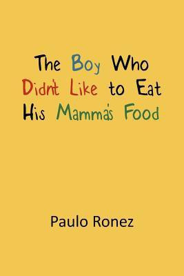 The Boy Who Didn't Like to Eat His Mamma's Food(English, Paperback, Ronez Paulo)