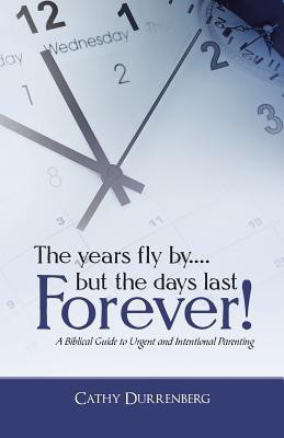 The Years Fly By....But the Days Last Forever!(English, Paperback, Durrenberg Cathy)