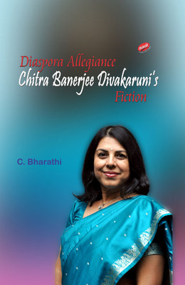 Diaspora Allegiance: Chitra Banerjee Divakaruni's Fiction(English, Hardcover, C. Bharathi)