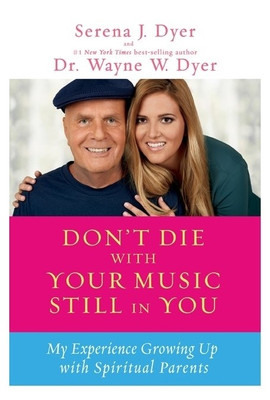 Don'T Die with Your Music Still in You  - My Experience Growing Up with Spiritual Parents(English, Paperback, Dyer Wayne)