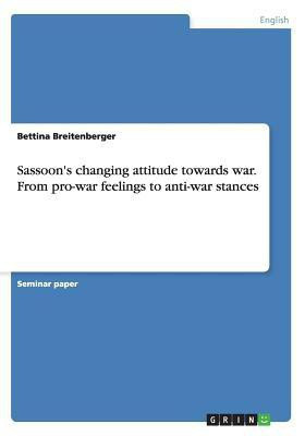 Sassoon's changing attitude towards war. From pro-war feelings to anti-war stances(English, Paperback, Breitenberger Bettina)
