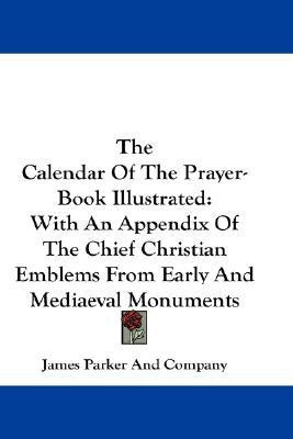 The Calendar Of The Prayer-Book Illustrated(English, Paperback, James Parker, Company)