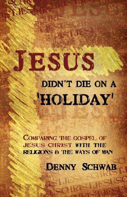 Jesus Didn't Die on a 'Holiday'(English, Paperback, Schwab Dennis)
