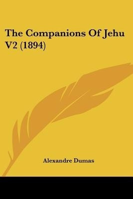 The Companions Of Jehu V2 (1894)(English, Paperback, Dumas Alexandre)