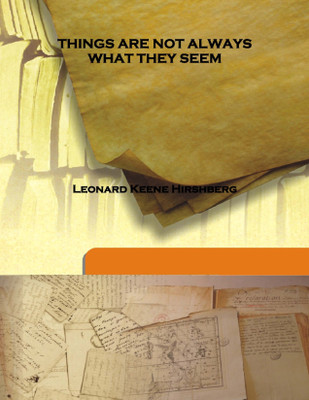 Things are Not Always What They Seem(English, Hardcover, Leonard Keene Hirshberg)