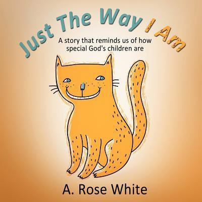 Just The Way I AM(English, Paperback, White A Rose)