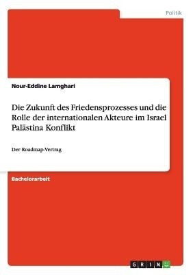 Die Zukunft des Friedensprozesses und die Rolle der internationalen Akteure im Israel Palastina Konflikt(German, Paperback, Lamghari Nour-Eddine)