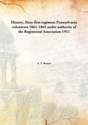 History, Sixty-first regiment Pennsylvania Volunteers 1861-1865 under authority of the Regimental Association(English, Hardcover, A. T. Brewer)