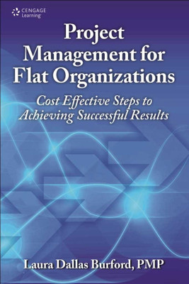 Project Management for Flat Organizations  - Cost Effective Steps to Achieving Successful Results(English, Hardcover, Burford Laura Dallas)