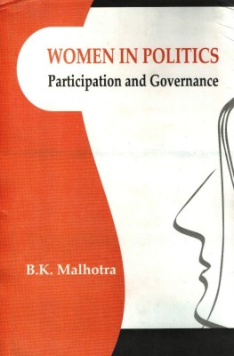 Women in Politics: Participation and Governance 1st Edition(English, Hardcover, B. K. Malhotra)