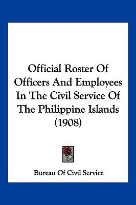 Official Roster Of Officers And Employees In The Civil Service Of The Philippine Islands (1908)(English, Paperback, Bureau of Civil Service)