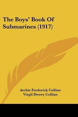 The Boys' Book Of Submarines (1917)(English, Paperback, Collins Archie Frederick)