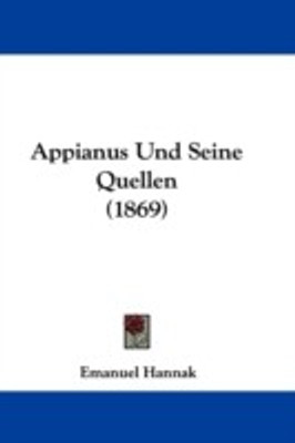 Appianus Und Seine Quellen (1869)(English, Paperback, Hannak Emanuel)