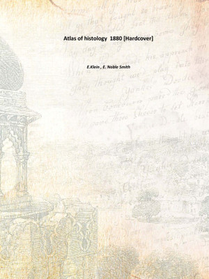Atlas of histology 1880 [Hardcover](English, Hardcover, E.Klein , E. Noble Smith)