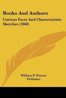 Books And Authors(English, Paperback, William P Nimmo Publisher)