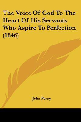 The Voice of God to the Heart of His Servants Who Aspire to Perfection (1846)(English, Paperback, Perry John)