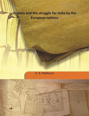 Dupleix And The Struggle For India By The European Nations(English, Hardcover, G. B. Malleson)