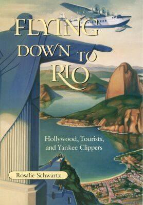 Flying Down to Rio(English, Hardcover, Schwartz Rosalie)
