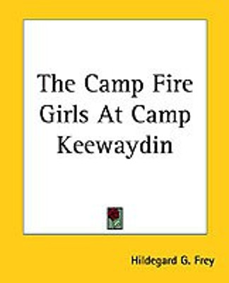 The Camp Fire Girls At Camp Keewaydin(English, Paperback, Frey Hildegard G.)