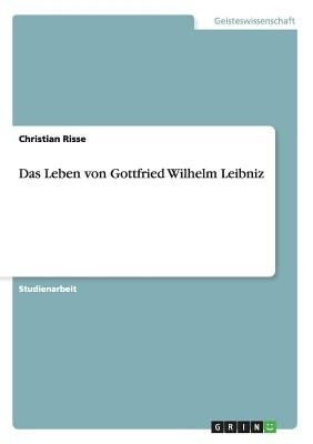 Das Leben von Gottfried Wilhelm Leibniz(German, Paperback, Risse Christian)