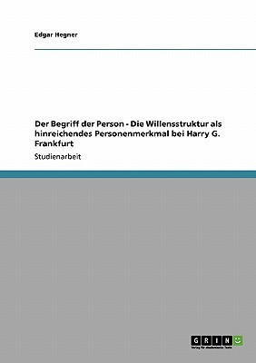 Der Begriff der Person - Die Willensstruktur als hinreichendes Personenmerkmal bei Harry G. Frankfurt(German, Paperback, Hegner Edgar)