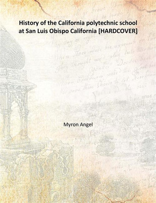 History of the California polytechnic school at San Luis Obispo California(English, Hardcover, Myron Angel)