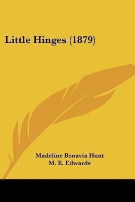 Little Hinges (1879)(English, Paperback, Hunt Madeline Bonavia)