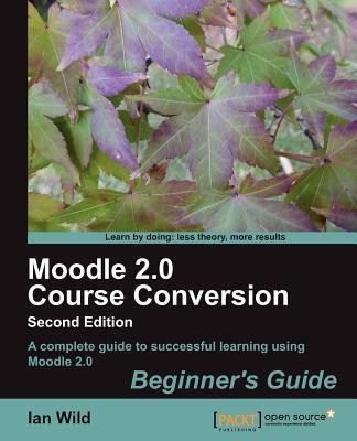 Moodle 2.0 Course Conversion Beginner's Guide(English, Electronic book text, Wild Ian)