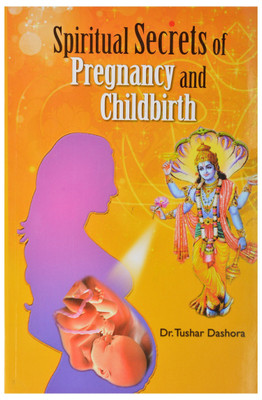 SPIRITUAL SECRETS Of PREGNANCY & CHILDBIRTH(English, Paperback, Dr. Tushar Dashora)