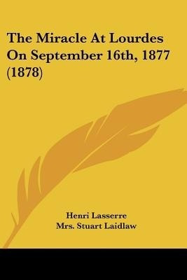 The Miracle At Lourdes On September 16th, 1877 (1878)(English, Paperback, Lasserre Henri)
