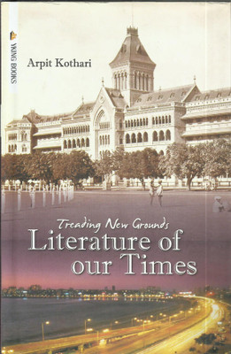 TREADING NEW GROUNDS LITERATURE OF OUR TIMES(English, Hardcover, ARPIT KOTHARI)