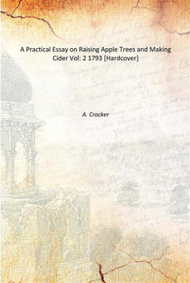 A Practical Essay on Raising Apple Trees and Making Cider Vol: 2 1793 [Hardcover](English, Hardcover, A. Crocker)