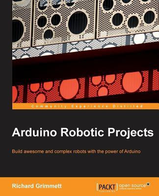 Arduino Robotic Projects(English, Paperback, Grimmett Richard)