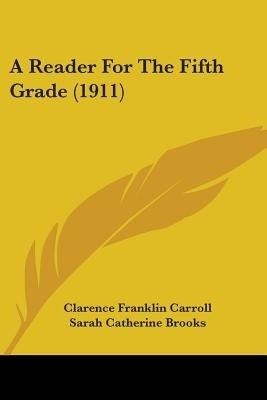 A Reader For The Fifth Grade (1911)(English, Paperback, Carroll Clarence Franklin)