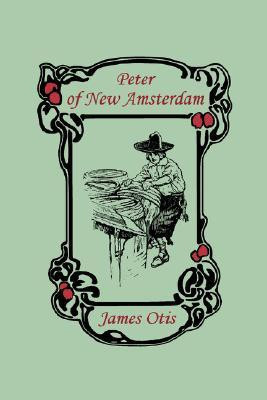 Peter of New Amsterdam(English, Paperback, Otis James)
