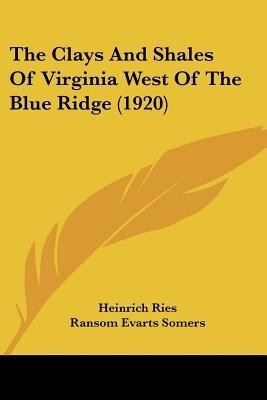 The Clays And Shales Of Virginia West Of The Blue Ridge (1920)(English, Paperback, Ries Heinrich)