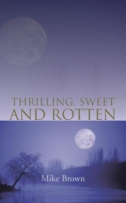 Thrilling, Sweet and Rotten(English, Paperback, Brown Mike)