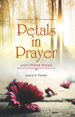Petals in Prayer and Other Poems(English, Paperback, Saroj K Padhi)